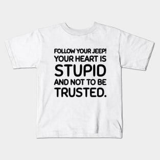 Follow your jeep, not your heart. Kids T-Shirt